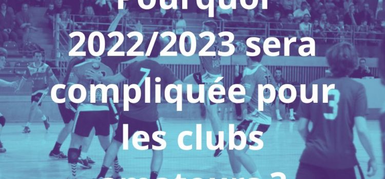 Pourquoi la saison 2022/2023 sera compliquée pour les clubs sportifs amateurs ?