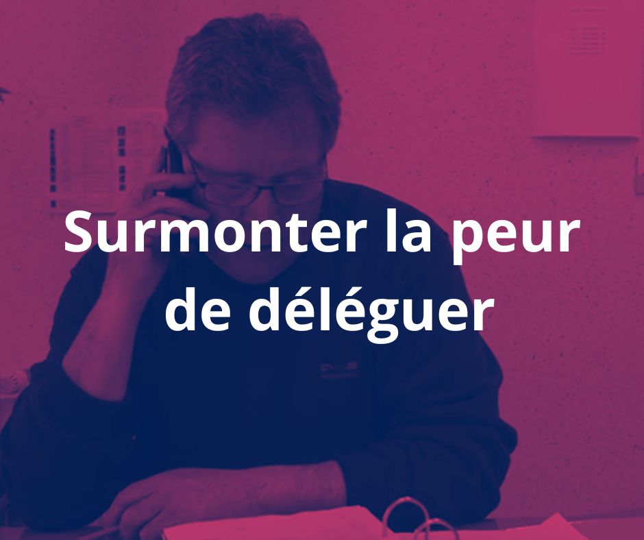 Surmonter la peur de déléguer